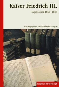 Produktbild: Kaiser Friedrich III. - Tageb&uuml;cher 1866-1888