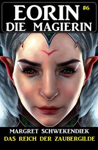 Produktbild: Eorin die Magierin 6: Das Reich der Zaubergilde