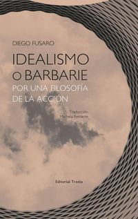 Produktbild: Idealismo o barbarie : por una filosof&iacute;a de la acci&oacute;n