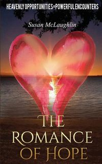 Produktbild: The Romance of Hope: Heavenly Opportunities=Powerful Encounters