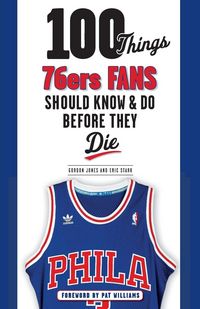Produktbild: 100 Things 76ers Fans Should Know & Do Before They Die