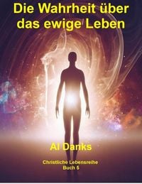Produktbild: Die Wahrheit &uuml;ber das ewige Leben (Christliche Lebensreihe, #5)