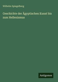Produktbild: Geschichte der &Auml;gyptischen Kunst bis zum Hellenismus