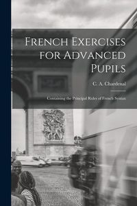 Produktbild: French Exercises for Advanced Pupils: Containing the Principal Rules of French Syntax