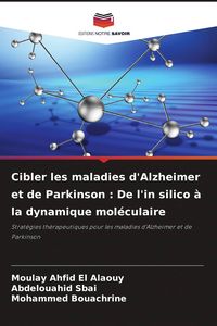 Produktbild: Cibler les maladies d'Alzheimer et de Parkinson : De l'in silico &agrave; la dynamique mol&eacute;culaire