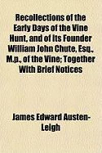 Produktbild: Recollections of the Early Days of the Vine Hunt, and of Its Founder William John Chute, Esq., M.P., of the Vine; Together with Brief Notices