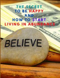 Produktbild: The Secret to be Happy and Start Living in Abundance