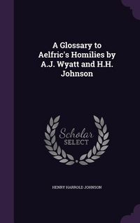 Produktbild: A Glossary to Aelfric's Homilies by A.J. Wyatt and H.H. Johnson
