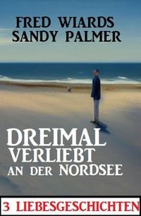 Produktbild: Dreimal verliebt an der Nordsee: 3 Liebesgeschichten