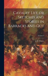 Produktbild: Cavalry Life or Sketches and Stories in Barracks and Out; Volume I