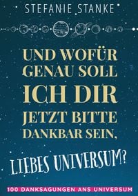 Produktbild: Und wof&uuml;r genau soll ich dir jetzt bitte dankbar sein, liebes Universum?
