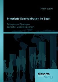 Produktbild: Integrierte Kommunikation im Sport: Befragung zu Strategien deutscher Gro&szlig;unternehmen