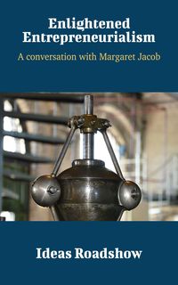 Produktbild: Enlightened Entrepreneurialism - A Conversation with Margaret Jacob