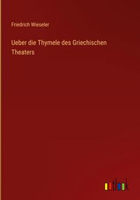 Produktbild: Ueber die Thymele des Griechischen Theaters
