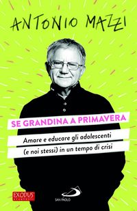 Produktbild: Se grandina a primavera. Amare e educare gli adolescenti (e noi stessi) in un tempo di crisi