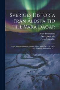 Produktbild: Sveriges Historia Fr&aring;n &Auml;ldsta Tid Till V&aring;ra Dagar