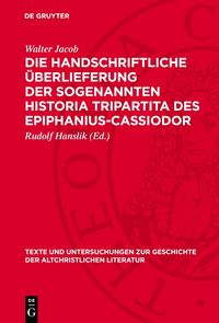 Produktbild: Die handschriftliche &Uuml;berlieferung der sogenannten Historia Tripartita des Epiphanius-Cassiodor