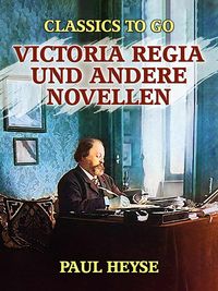 Bild vom Artikel Victoria regia und andere Novellen vom Autor Paul Heyse