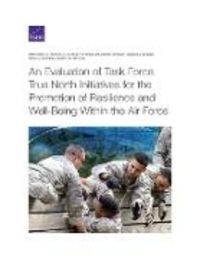 Produktbild: An Evaluation of Task Force True North Initiatives for the Promotion of Resilience and Well-Being Within the Air Force