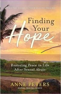 Bild vom Artikel Finding Your Hope: Restoring Peace in Life After Sexual Abuse vom Autor Anne Peters