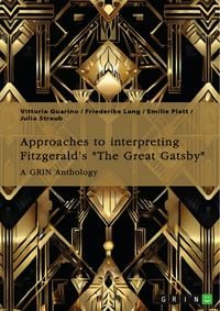 Produktbild: Approaches to interpreting Fitzgerald's "The Great Gatsby". Unreliable narration, the functions of adultery, and the role of the American Dream