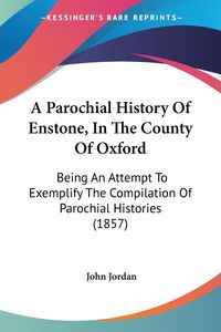 Produktbild: A Parochial History Of Enstone, In The County Of Oxford