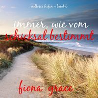 Produktbild: Immer, wie vom Schicksal bestimmt (Endloser Hafen &ndash; Band 6)