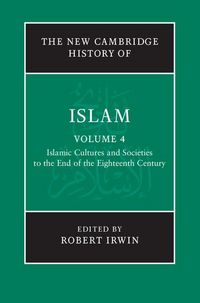 Produktbild: New Cambridge History of Islam: Volume 4, Islamic Cultures and Societies to the End of the Eighteenth Century