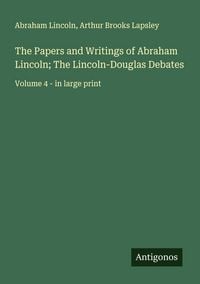 Produktbild: The Papers and Writings of Abraham Lincoln; The Lincoln-Douglas Debates