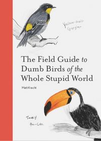 Produktbild: The Field Guide to Dumb Birds of the Whole Stupid World