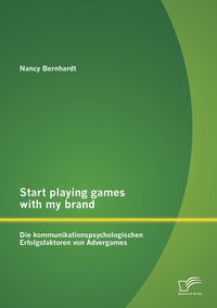 Produktbild: Start playing games with my brand: Die kommunikationspsychologischen Erfolgsfaktoren von Advergames
