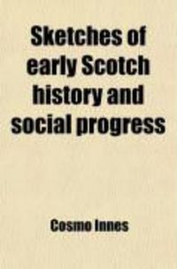 Produktbild: Sketches of Early Scotch History and Social Progress