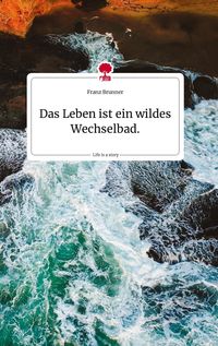 Produktbild: Das Leben ist ein wildes Wechselbad. Life is a Story - story.one