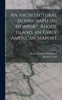 Produktbild: An Architectural Monograph on Newport, Rhode Island, an Early American Seaport