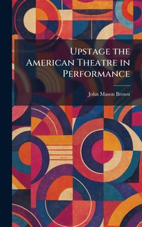 Produktbild: Upstage the American Theatre in Performance
