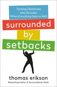 Bild vom Artikel Surrounded by Setbacks: Turning Obstacles Into Success (When Everything Goes to Hell) [The Surrounded by Idiots Series] vom Autor Thomas Erikson