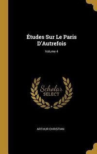 Produktbild: &Eacute;tudes Sur Le Paris D'Autrefois; Volume 4
