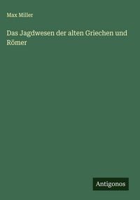 Produktbild: Das Jagdwesen der alten Griechen und R&ouml;mer