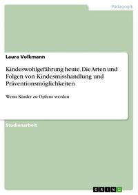 Produktbild: Kindeswohlgef&auml;hrung heute. Die Arten und Folgen von Kindesmisshandlung und Pr&auml;ventionsm&ouml;glichkeiten