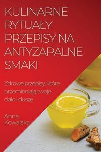 Produktbild: Kulinarne rytua&iquest;y Przepisy na antyzapalne smaki