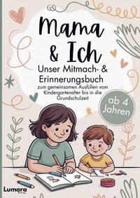 Produktbild: Mama & ich - Ein Mitmach- & Erinnerungsbuch ab 4 Jahren zum gemeinsamen Ausf&uuml;llen bis in die Grundschulzeit