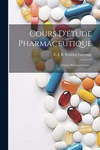 Produktbild: Cours D'&eacute;tude Pharmaceutique: Chimie Pharmaceutique...