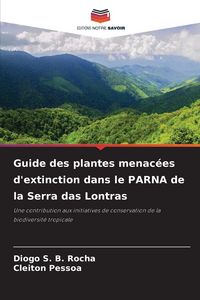Produktbild: Guide des plantes menac&eacute;es d'extinction dans le PARNA de la Serra das Lontras