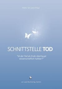 Produktbild: Schnittstelle Tod - Ist der Tod als Ende &uuml;berhaupt wissenschaftlich haltbar?