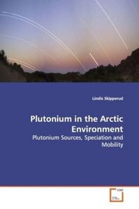 Produktbild: Skipperud, L: Plutonium in the Arctic Environment