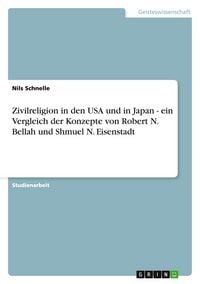 Produktbild: Zivilreligion in den USA und in Japan - ein Vergleich der Konzepte von Robert N. Bellah und Shmuel N. Eisenstadt