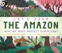 Bild vom Artikel Let's Save the Amazon: Why we must protect our planet vom Autor Catherine Barr