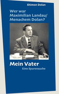 Produktbild: Wer war Maximilian Landau /Menachem Dolan? Mein Vater