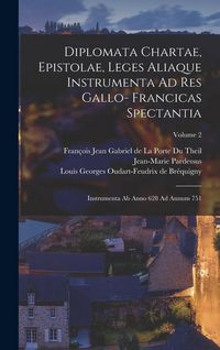 Produktbild: Diplomata Chartae, Epistolae, Leges Aliaque Instrumenta Ad Res Gallo- Francicas Spectantia