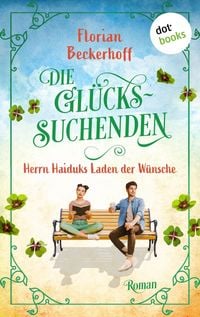 Produktbild: Die Gl&uuml;ckssuchenden: Herrn Haiduks Laden der W&uuml;nsche